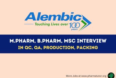 Alembic Pharma Walk In Drive for M.Pharm, B.Pharm, MSc in QC, QA, Production, Packing