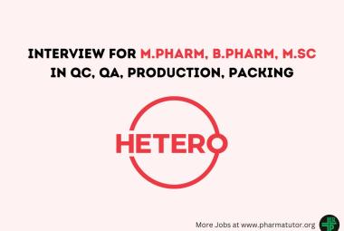Interview for M.Pharm, B.Pharm, M.Sc in QC, QA, Production, Packing at Hetero Drugs