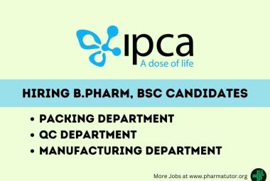 Ipca Laboratories Hiring B.Pharm, BSc candidates for Manufacturing, Packing, QC Department