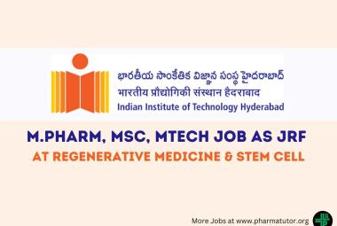 Job for M.Pharm, MSc, MTech as JRF at Regenerative medicine & stem cell, IITH