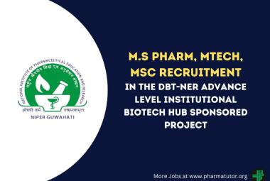 NIPER M.S Pharm, MTech, MSc Recruitment in the DBT-NER Advance Level Institutional Biotech Hub sponsored project