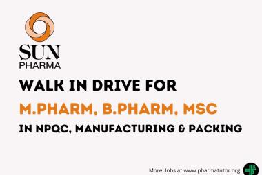 Sun Pharma Walk in Drive for M.Pharm, B.Pharm, MSc in NPQC, Manufacturing & Packing