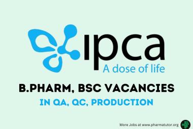 Vacancy for B.Pharm, BSc in QA, QC, Production at Ipca Laboratories Ltd