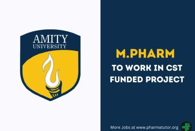 Vacancy for M.Pharm to work in CST funded project at Amity University
