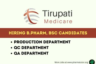 Walk in Drive for B.Pharm, M.Sc, B.Sc in Production, QA, QC at Tirupati Medicare