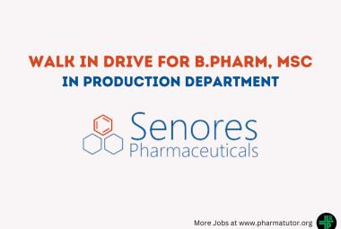 Walk in Drive for B.Pharm, MSc in Production Department at Senores Pharmaceuticals