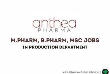 Walk in Drive for M.Pharm, B.Pharm, MSc in Production at Anthea Pharma