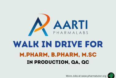Walk in Drive for M.Pharm, B.Pharm, MSc in QC, QA at Aarti Pharmalabs