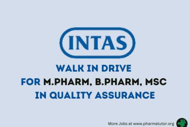 Walk in Drive for M.Pharm, B.Pharm, MSc in Quality Assurance at Intas Pharma