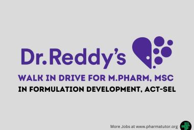 Walk in Drive for M.Pharm, MSc in Formulation Development, ACT-SEL at Dr.Reddys Lab