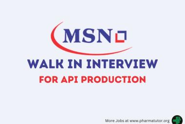 Walk in Interview in API Production at MSN Laboratories