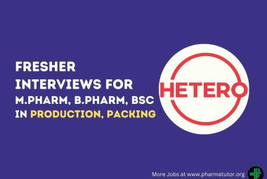 Walk in Interviews for Fresher M.Pharm, B.Pharm, BSc in Production, Packing at Hetero Drugs