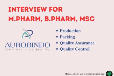 Aurobindo Pharma Walk In Drive for M.Pharm, B.Pharm, MSc in Production, Packing, QA, QC
