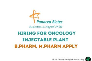 Hiring for Oncology Injectable plant at Panacea Biotec