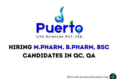 Hiring M.Pharm, B.Pharm, BSc candidates in QC, QA at Puerto Life Sciences