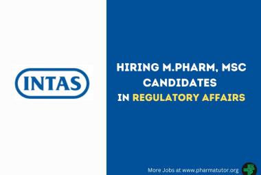 Hiring M.Pharm, MSc Candidates in Regulatory Affairs at Intas Pharma