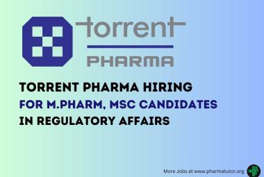 Hiring M.Pharm, MSc Candidates in Regulatory Affairs at Torrent Pharma