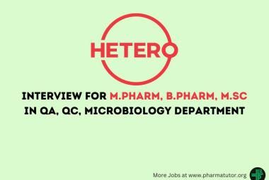 Interview for M.Pharm, B.Pharm, M.Sc in QA, QC, Microbiology Department at Hetero Drugs