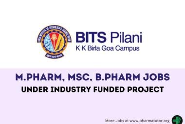 Job for M.Pharm, MSc, B.Pharm under Industry funded project at BITS Pilani Goa campus