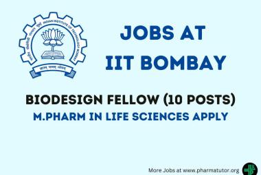 Opportunity for M.Pharm in Life Sciences as Biodesign Fellow at IIT Bombay