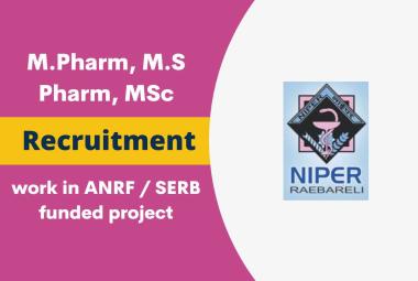 Opportunity for M.Pharm, M.S Pharm, MSc to work under ANRF/SERB funded project at NIPER