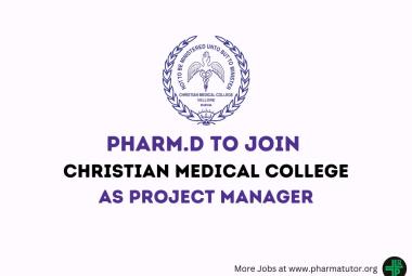 Opportunity for Pharm.D to Join Christian Medical College as Project Manager