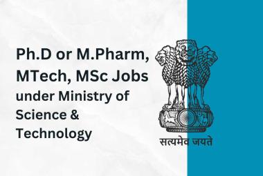 Opportunity for Ph.D or M.Pharm, MTech, MSc under Ministry of Science & Technology
