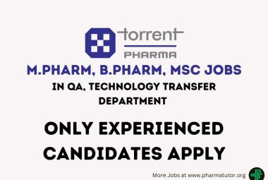 Vacancy for M.Pharm, B.Pharm, MSc in QA, Technology Transfer at Torrent Pharma
