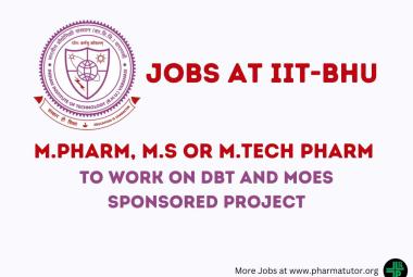 Vacancy for M.Pharm, M.S or M.Tech Pharm to work on DBT and MoES sponsored project at IIT-BHU