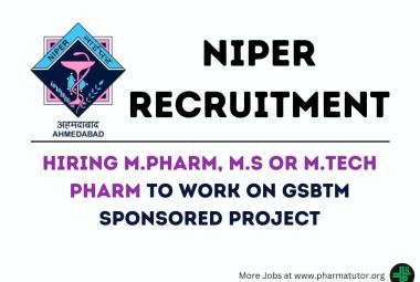 Vacancy for M.Pharm, M.S or M.Tech Pharm to work on GSBTM sponsored project at NIPER