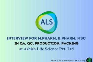 Vacancy for M.Pharm, MSc, B.Pharm in Production, Packing, QA, QC at Ashish Life Science