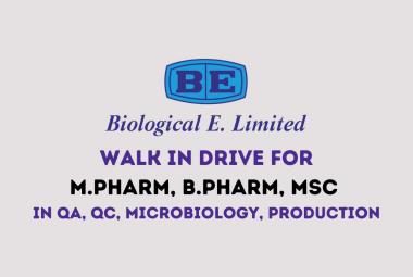 Walk in Drive for M.Pharm, B.Pharm, MSc in QA, QC, Microbiology, Production at Biological E. Limited