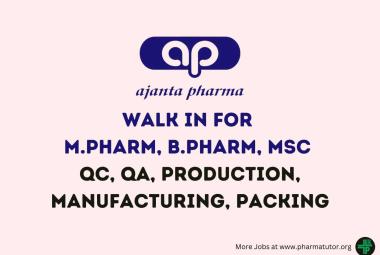 Walk in Drive for M.Pharm, B.Pharm, MSc in QC, QA, Production, Manufacturing, Packing at Ajanta Pharma