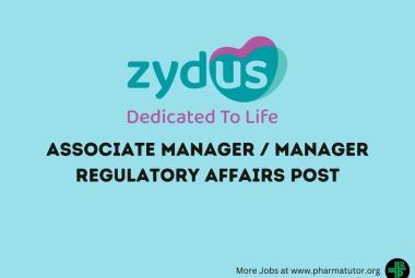 Work as Associate Manager, Manager Regulatory Affairs at Zydus Lifesciences