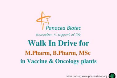 Walk In Drive for M.Pharm, B.Pharm, MSc in Vaccine & Oncology plants at Panacea Biotec