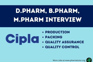 Interview for D.Pharm, B.Pharm, M.Pharm in Packing, Production, QA, QC at Cipla