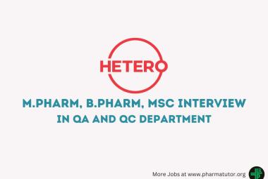 Interview for M.Pharm, B.Pharm, MSc in QA and QC at Hetero Drugs