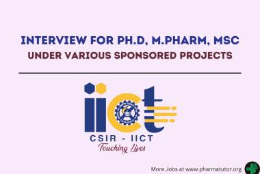 Interview for Ph.D, M.Pharm, MSc under various sponsored projects at IICT