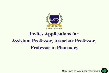 Lloyd Group of Institutions invites applications for Assistant Professor, Associate Professor, Professor in Pharmacy