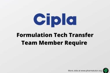 Require Formulation Tech Transfer Team Member at Cipla