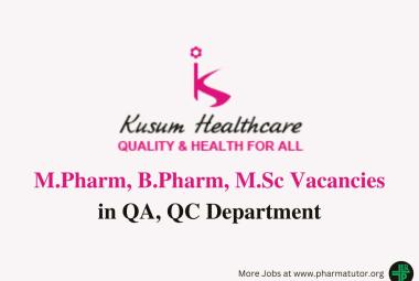 Vacancy for M.Pharm, B.Pharm, M.Sc in QA, QC at Kusum Healthcare