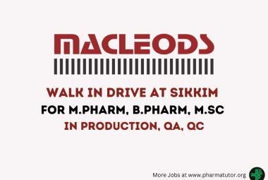 Walk in drive at Sikkim for M.Pharm, B.Pharm, MSc in Production, QA, QC at Macleods Pharmaceuticals