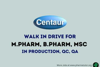 Walk In Drive for M.Pharm, B.Pharm, MSc in Production, QC, QA at Centaur Pharmaceutical