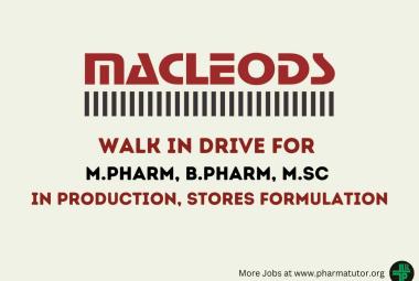 Walk In Drive for M.Pharm, B.Pharm, M.Sc in Production, Stores Formulation at Macleods Pharmaceuticals