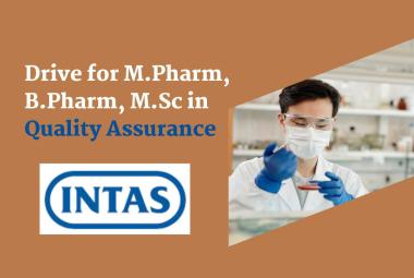 Walk In Drive for M.Pharm, B.Pharm, M.Sc in Quality Assurance at Intas Pharma
