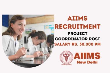 Applications are invited for post of Project Coordinator at AIIMS