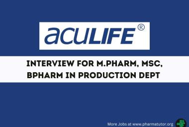 Interview for M.Pharm, MSc, BPharm in Production Department at Aculife Healthcare