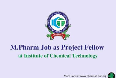 Job for M.Pharm as Project Fellow at Institute of Chemical Technology