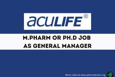 Opportunity for M.Pharm or Ph.D as General Manager at Aculife Healthcare