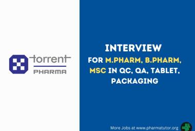 Recruitment for M.Pharm, B.Pharm, MSc in QC, QA, Tablet, Packaging at Torrent Pharmaceuticals